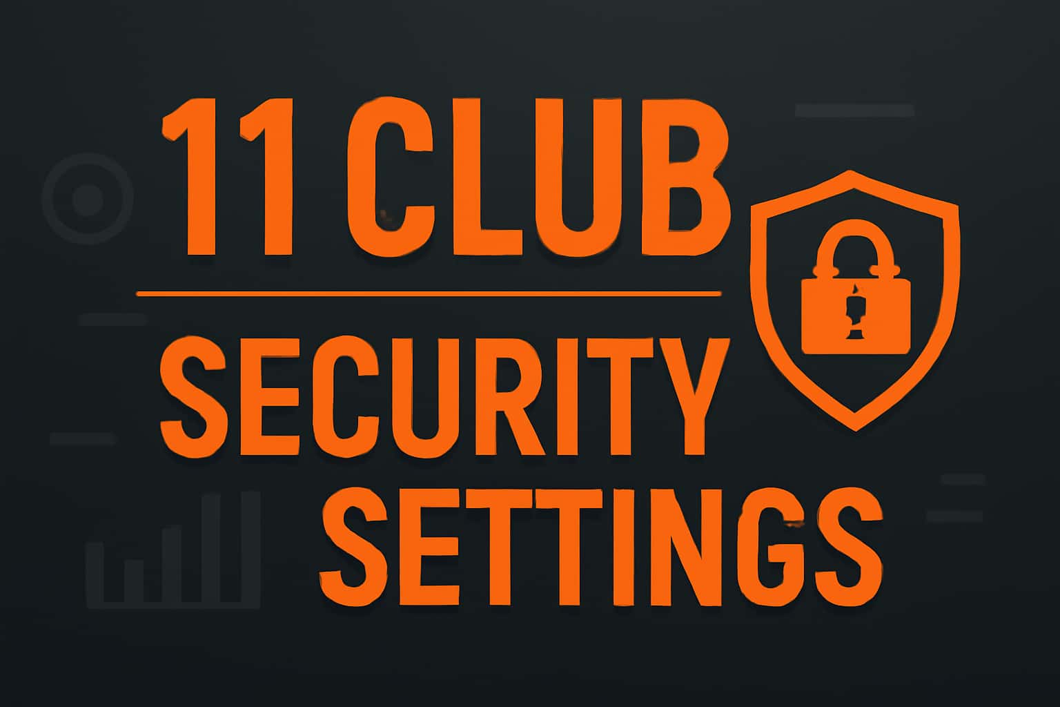An illustrative graphic representing the 11 Club Security Settings with a high-tech design and #ff6600 color scheme.
